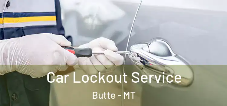  Car Lockout Service Butte - MT
