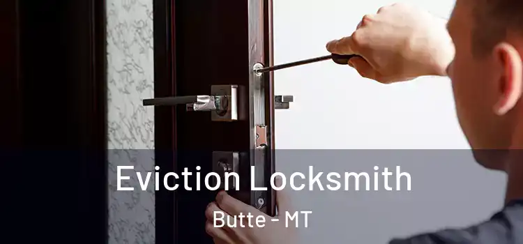  Eviction Locksmith Butte - MT