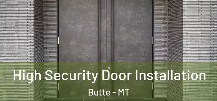 High Security Door Installation Butte - MT