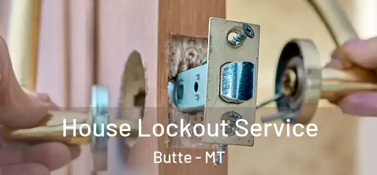  House Lockout Service Butte - MT